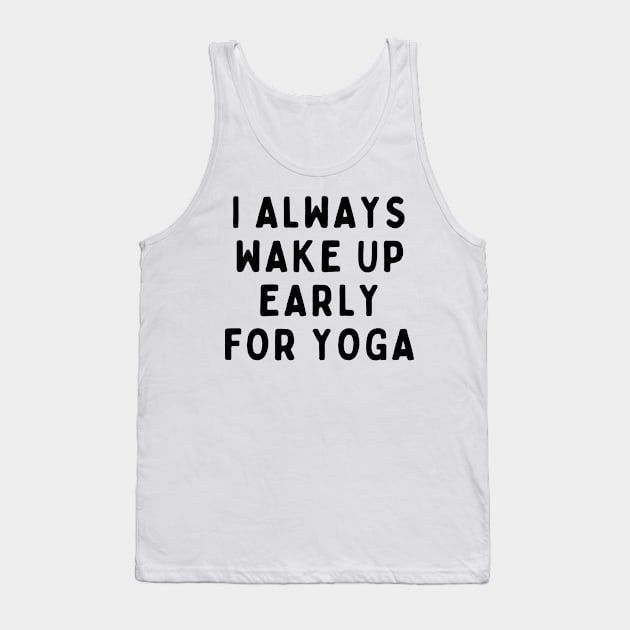 I Always Wake Up Early For Yoga, Funny White Lie Party Idea Outfit, Gift for My Girlfriend, Wife, Birthday Gift to Friends Tank Top by All About Midnight Co